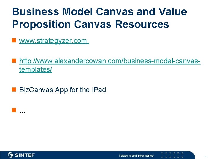 Business Model Canvas and Value Proposition Canvas Resources n www. strategyzer. com n http: