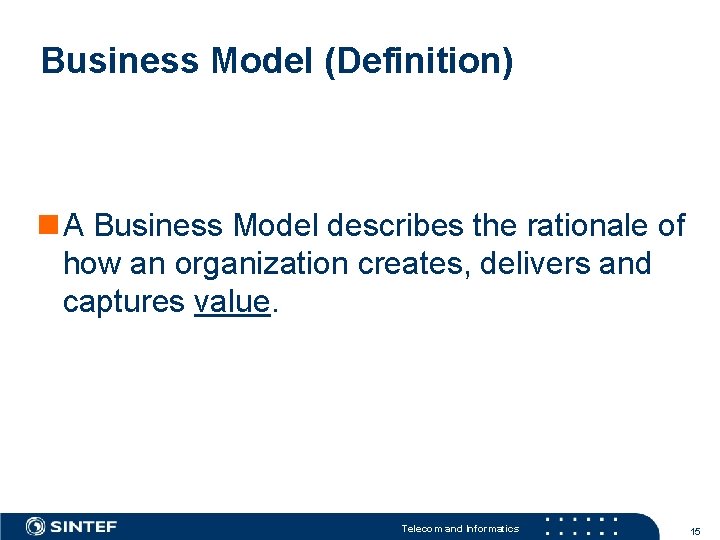 Business Model (Definition) n A Business Model describes the rationale of how an organization