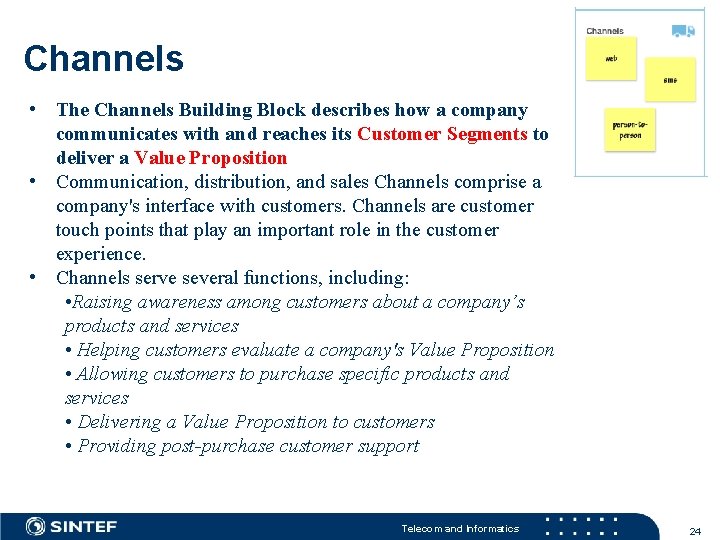 Channels • The Channels Building Block describes how a company communicates with and reaches