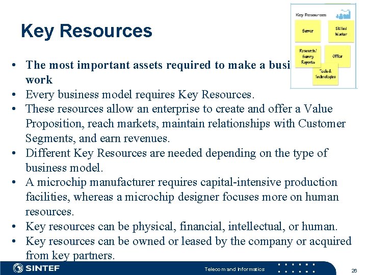 Key Resources • The most important assets required to make a business model work