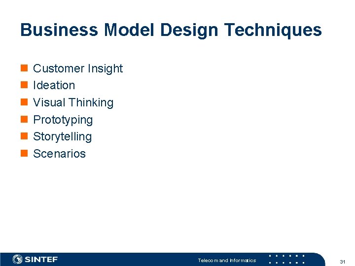 Business Model Design Techniques n n n Customer Insight Ideation Visual Thinking Prototyping Storytelling