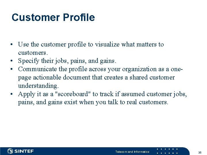 Customer Profile • Use the customer profile to visualize what matters to customers. •