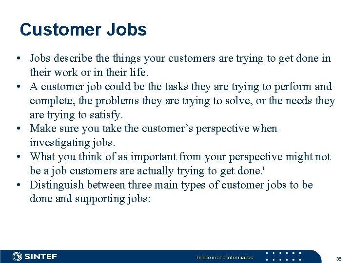 Customer Jobs • Jobs describe things your customers are trying to get done in