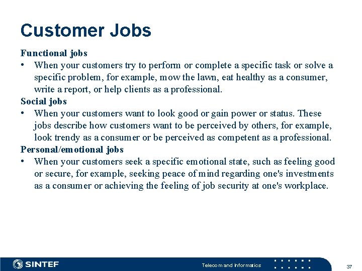 Customer Jobs Functional jobs • When your customers try to perform or complete a