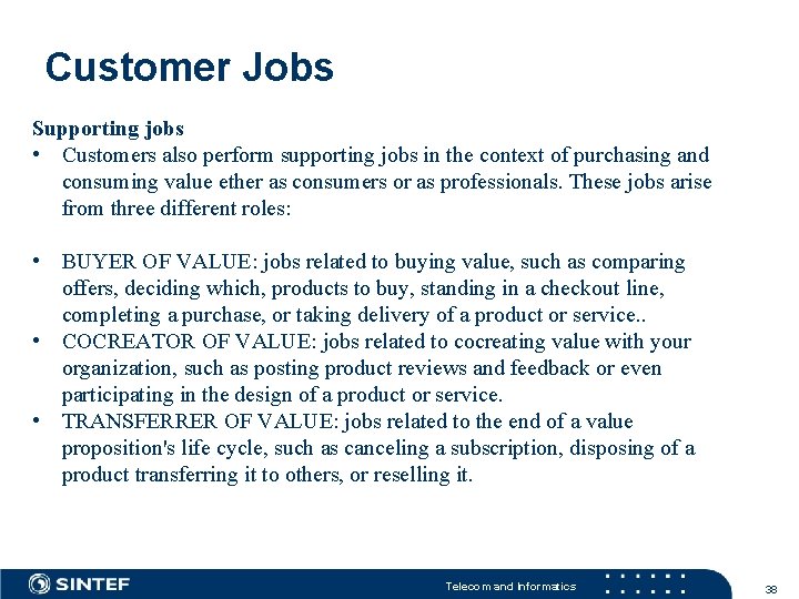 Customer Jobs Supporting jobs • Customers also perform supporting jobs in the context of