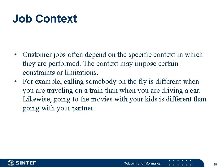 Job Context • Customer jobs often depend on the specific context in which they