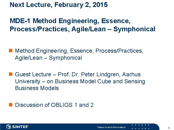 Next Lecture, February 2, 2015 MDE-1 Method Engineering, Essence, Process/Practices, Agile/Lean – Symphonical n
