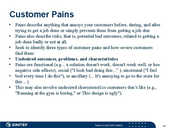 Customer Pains • Pains describe anything that annoys your customers before, during, and after