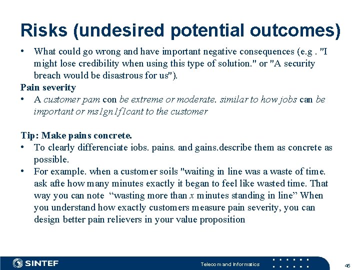 Risks (undesired potential outcomes) • What could go wrong and have important negative consequences