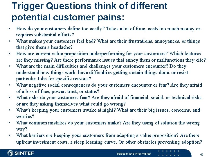 Trigger Questions think of different potential customer pains: • • • How do your