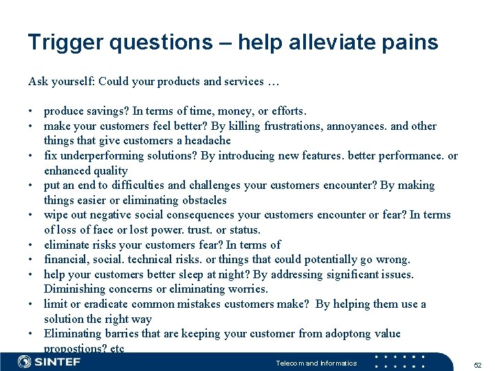 Trigger questions – help alleviate pains Ask yourself: Could your products and services …