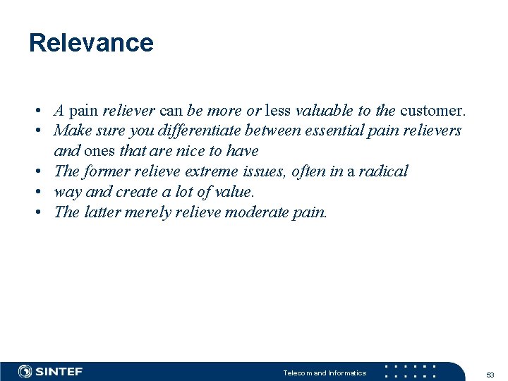 Relevance • A pain reliever can be more or less valuable to the customer.