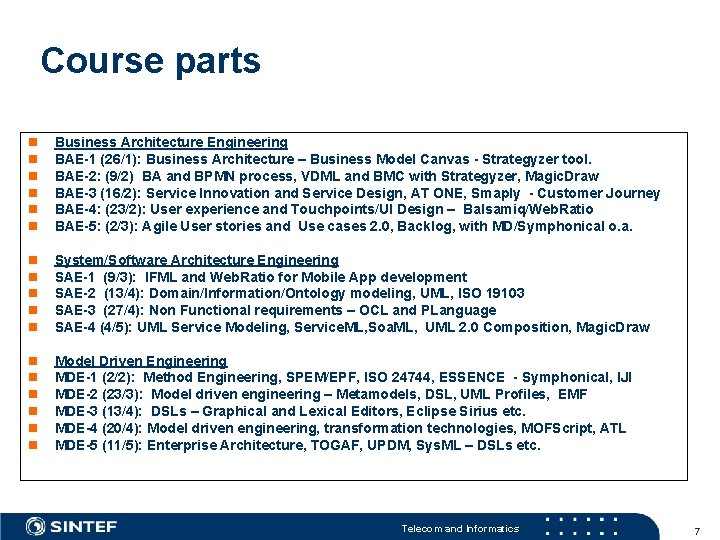 Course parts n n n Business Architecture Engineering BAE-1 (26/1): Business Architecture – Business