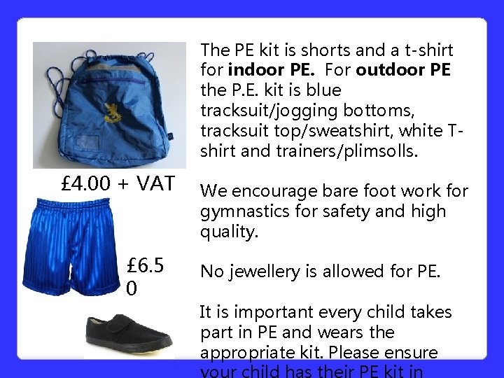 The PE kit is shorts and a t-shirt for indoor PE. For outdoor PE