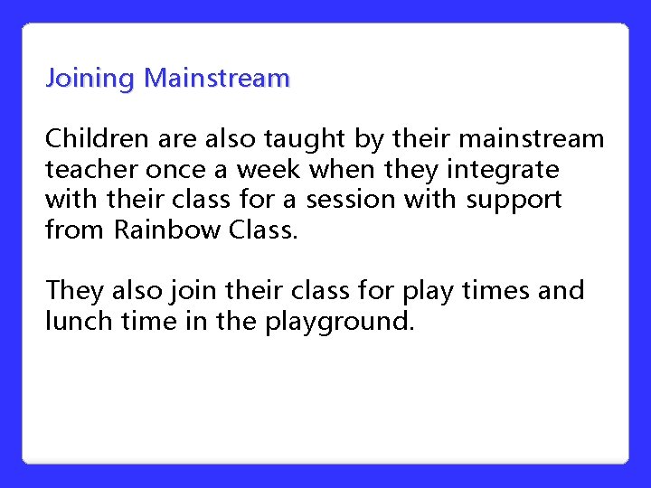 Joining Mainstream Children are also taught by their mainstream teacher once a week when