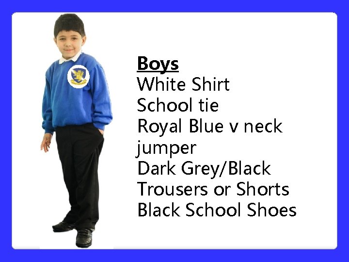 Boys White Shirt School tie Royal Blue v neck jumper Dark Grey/Black Trousers or