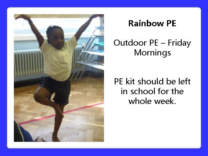Rainbow PE Outdoor PE – Friday Mornings PE kit should be left in school