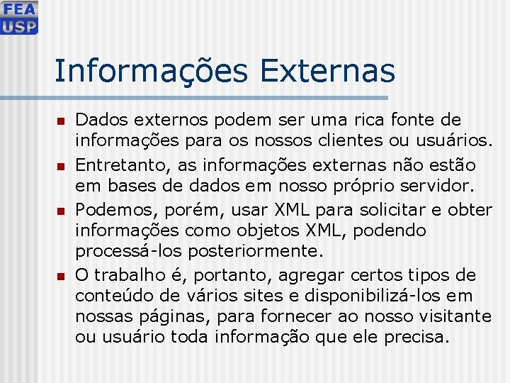 Informações Externas n n Dados externos podem ser uma rica fonte de informações para