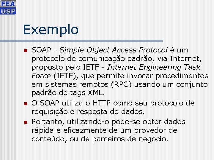 Exemplo n n n SOAP - Simple Object Access Protocol é um protocolo de