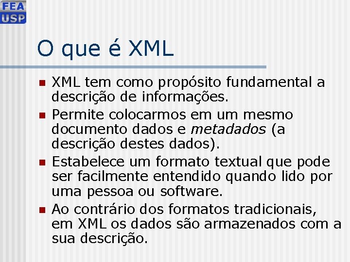 O que é XML n n XML tem como propósito fundamental a descrição de