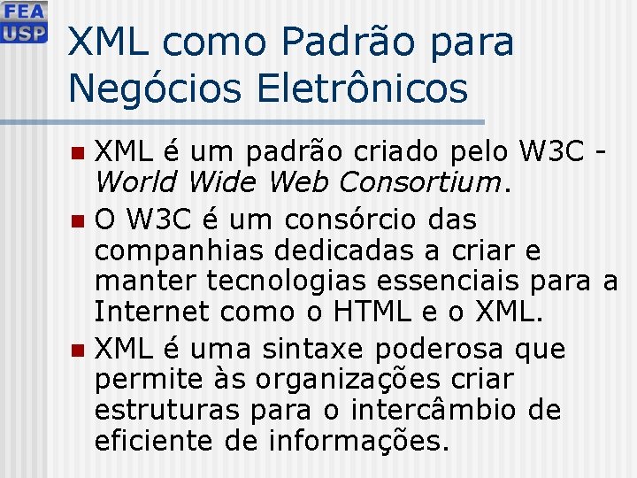 XML como Padrão para Negócios Eletrônicos XML é um padrão criado pelo W 3