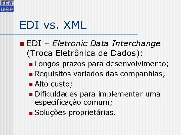 EDI vs. XML n EDI – Eletronic Data Interchange (Troca Eletrônica de Dados): Longos