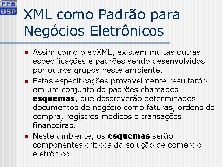 XML como Padrão para Negócios Eletrônicos n n n Assim como o eb. XML,