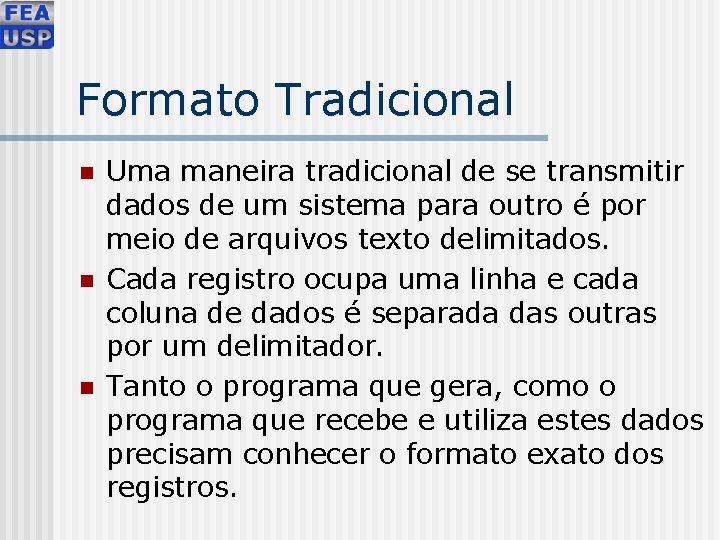 Formato Tradicional n n n Uma maneira tradicional de se transmitir dados de um