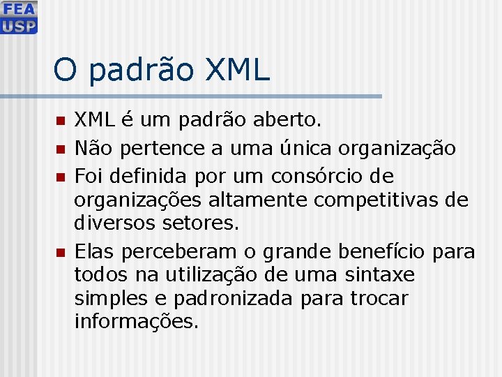 O padrão XML n n XML é um padrão aberto. Não pertence a uma