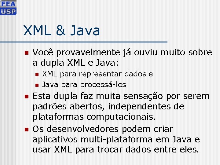 XML & Java n Você provavelmente já ouviu muito sobre a dupla XML e