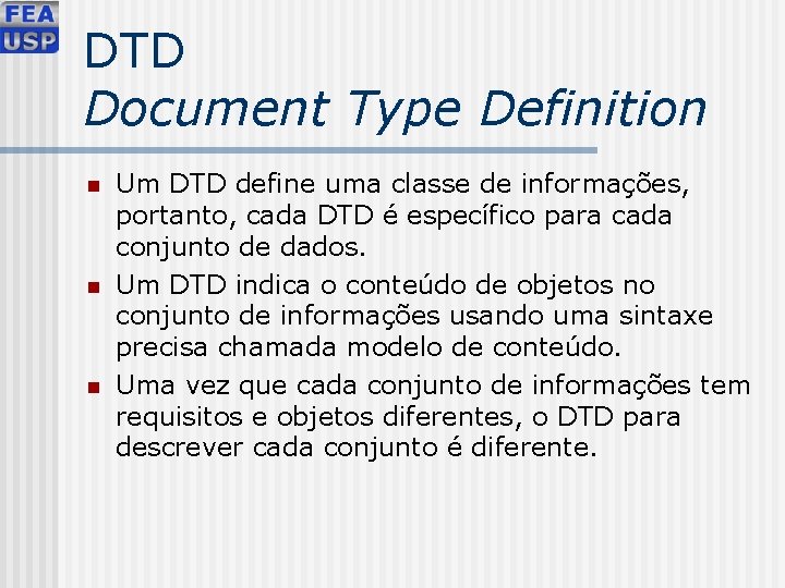 DTD Document Type Definition n Um DTD define uma classe de informações, portanto, cada