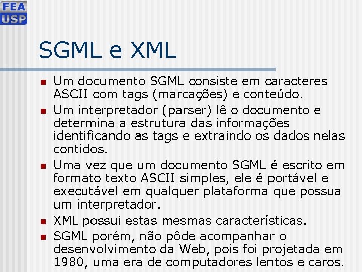 SGML e XML n n n Um documento SGML consiste em caracteres ASCII com