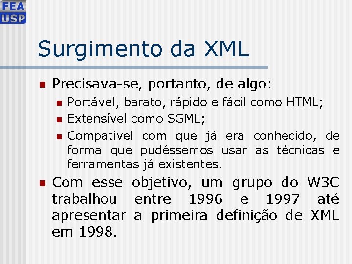 Surgimento da XML n Precisava-se, portanto, de algo: n n Portável, barato, rápido e