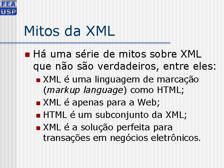 Mitos da XML n Há uma série de mitos sobre XML que não são