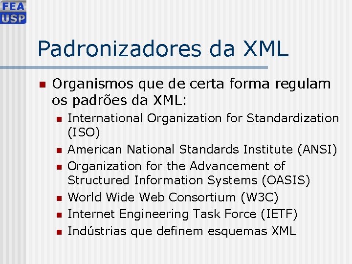 Padronizadores da XML n Organismos que de certa forma regulam os padrões da XML: