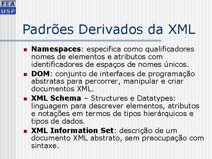 Padrões Derivados da XML n n Namespaces: especifica como qualificadores nomes de elementos e