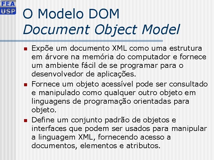 O Modelo DOM Document Object Model n n n Expõe um documento XML como