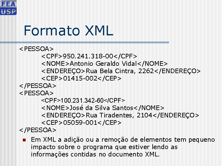 Formato XML <PESSOA> <CPF>950. 241. 318 -00</CPF> <NOME>Antonio Geraldo Vidal</NOME> <ENDEREÇO>Rua Bela Cintra, 2262</ENDEREÇO>