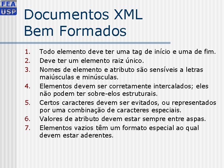 Documentos XML Bem Formados 1. 2. 3. 4. 5. 6. 7. Todo elemento deve