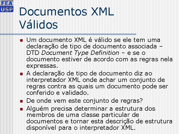 Documentos XML Válidos n n Um documento XML é válido se ele tem uma