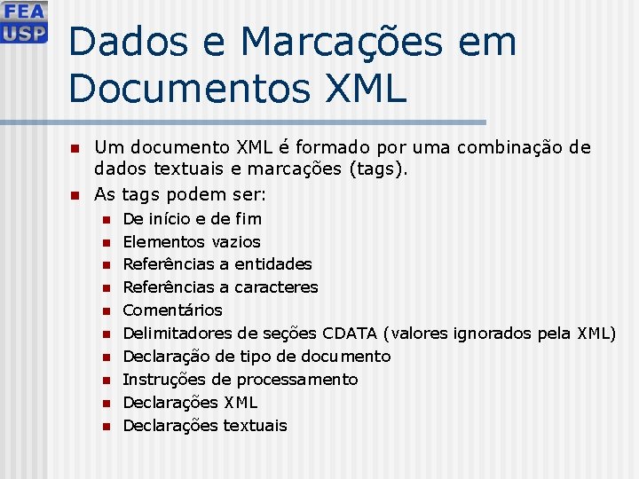 Dados e Marcações em Documentos XML n n Um documento XML é formado por