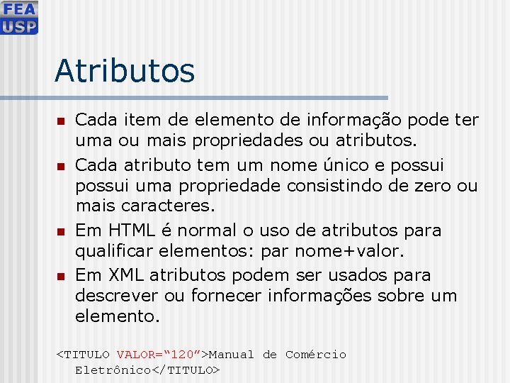 Atributos n n Cada item de elemento de informação pode ter uma ou mais