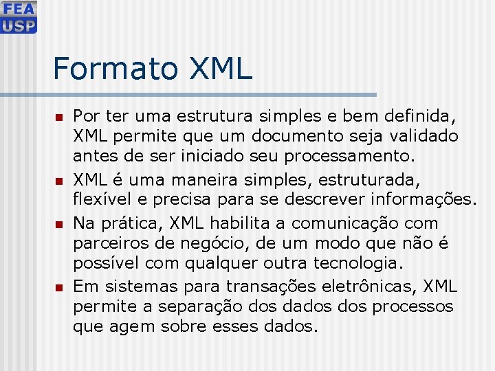 Formato XML n n Por ter uma estrutura simples e bem definida, XML permite
