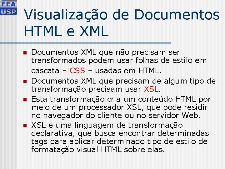 Visualização de Documentos HTML e XML n n Documentos XML que não precisam ser