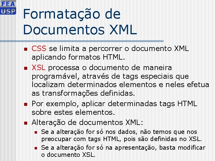 Formatação de Documentos XML n n CSS se limita a percorrer o documento XML
