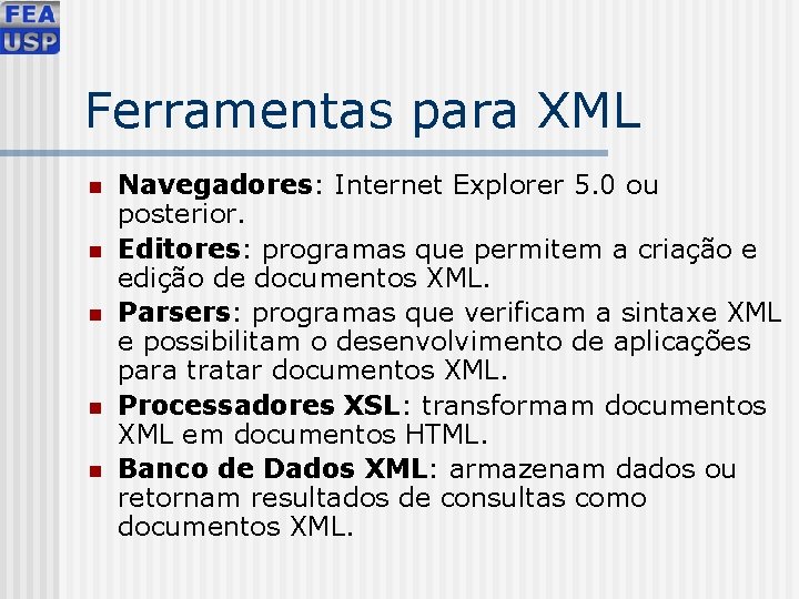 Ferramentas para XML n n n Navegadores: Internet Explorer 5. 0 ou posterior. Editores: