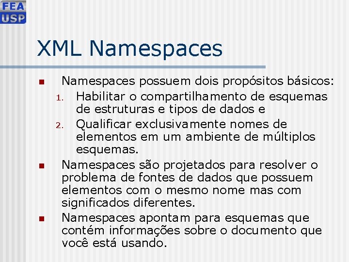 XML Namespaces n n n Namespaces possuem dois propósitos básicos: 1. Habilitar o compartilhamento