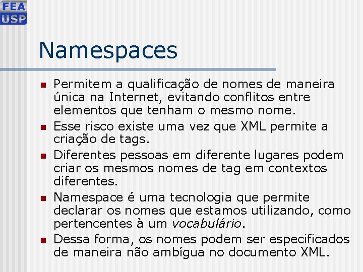 Namespaces n n n Permitem a qualificação de nomes de maneira única na Internet,