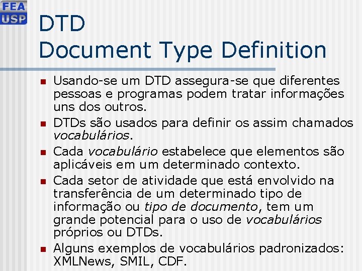 DTD Document Type Definition n n Usando-se um DTD assegura-se que diferentes pessoas e