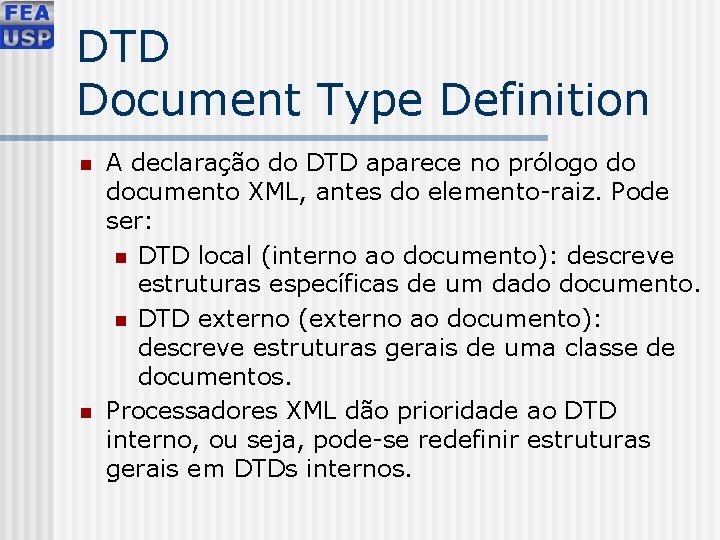 DTD Document Type Definition n n A declaração do DTD aparece no prólogo do